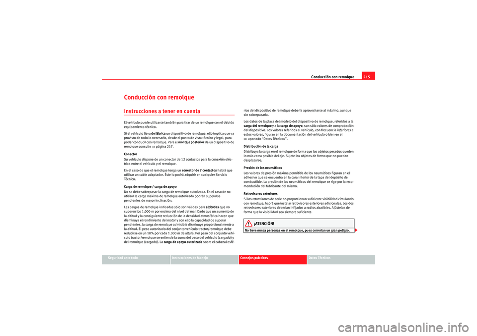 Seat Altea XL 2010 Manual del propietario (in Spanish) Conducción con remolque215
Seguridad ante todo
Instrucciones de Manejo
Consejos prácticos
Datos Técnicos
Conducción con remolqueInstrucciones a tener en cuentaEl vehículo puede utilizarse tambié Seat Altea XL 2010 Manual del propietario (in Spanish) Conducción con remolque215
Seguridad ante todo
Instrucciones de Manejo
Consejos prácticos
Datos Técnicos
Conducción con remolqueInstrucciones a tener en cuentaEl vehículo puede utilizarse tambié