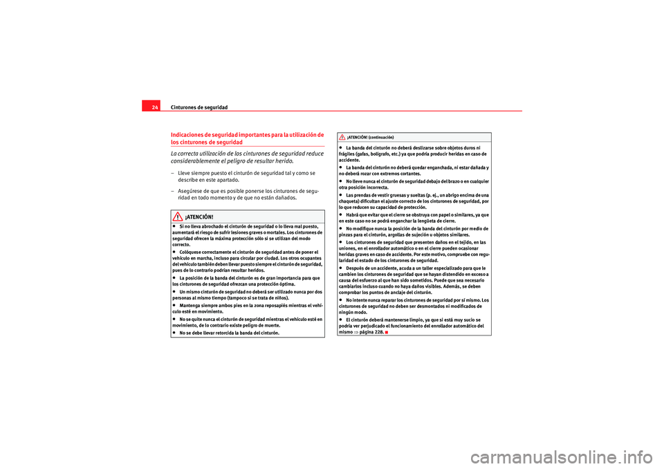 Seat Altea XL 2010 Manual del propietario (in Spanish) Cinturones de seguridad
24Indicaciones de seguridad importantes para la utilización de los cinturones de seguridad
La correcta utilización de los cinturones de seguridad reduce
considerablemente el Seat Altea XL 2010 Manual del propietario (in Spanish) Cinturones de seguridad
24Indicaciones de seguridad importantes para la utilización de los cinturones de seguridad
La correcta utilización de los cinturones de seguridad reduce
considerablemente el