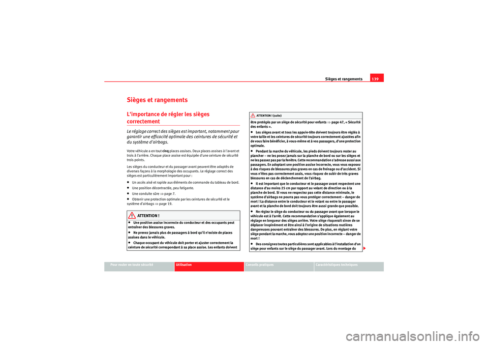 Seat Altea XL 2010 Manuel du propriétaire (in French) Sièges et rangements139
Pour rouler en toute sécurité
Utilisation
Conseils pratiques
Caractéristiques techniques
Sièges et rangementsLimportance de régler les sièges correctement Le réglage c Seat Altea XL 2010 Manuel du propriétaire (in French) Sièges et rangements139
Pour rouler en toute sécurité
Utilisation
Conseils pratiques
Caractéristiques techniques
Sièges et rangementsLimportance de régler les sièges correctement Le réglage c