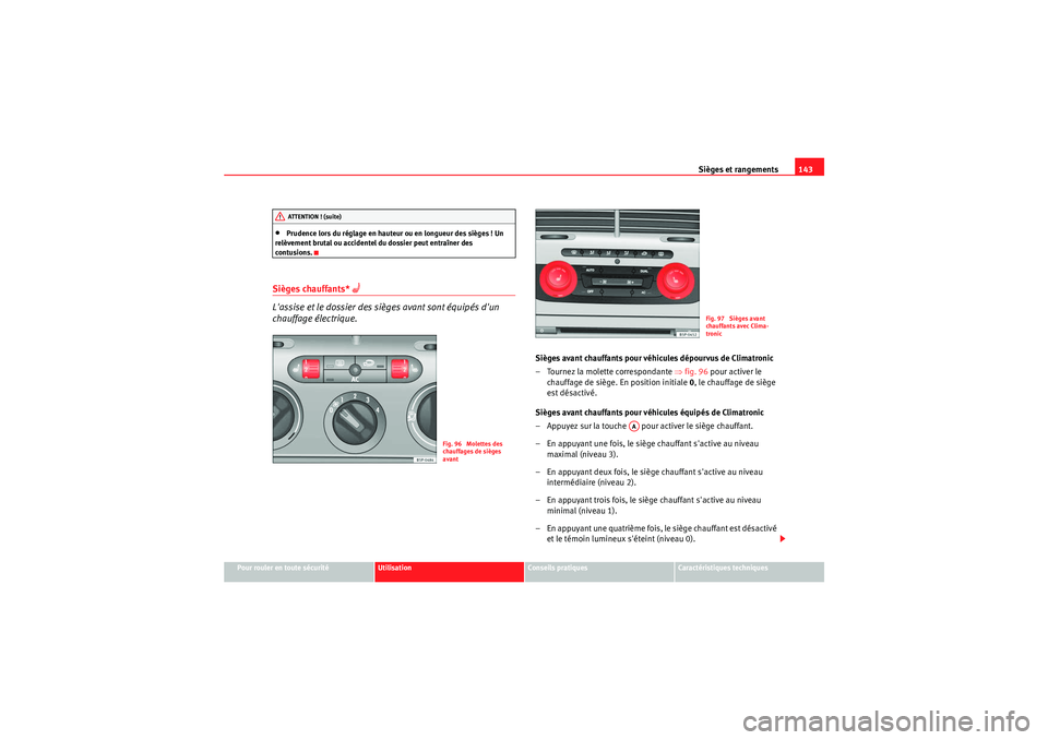 Seat Altea XL 2010 Manuel du propriétaire (in French) Sièges et rangements143
Pour rouler en toute sécurité
Utilisation
Conseils pratiques
Caractéristiques techniques
•Prudence lors du réglage en hauteur ou en longueur des sièges ! Un
relèvemen Seat Altea XL 2010 Manuel du propriétaire (in French) Sièges et rangements143
Pour rouler en toute sécurité
Utilisation
Conseils pratiques
Caractéristiques techniques
•Prudence lors du réglage en hauteur ou en longueur des sièges ! Un
relèvemen