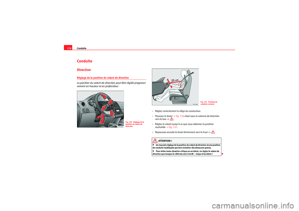 Seat Altea XL 2010 Manuel du propriétaire (in French) Conduite
176ConduiteDirectionRéglage de la position du volant de direction
La position du volant de direction peut être réglée progressi-
vement en hauteur et en profondeur.
– Réglez correcteme Seat Altea XL 2010 Manuel du propriétaire (in French) Conduite
176ConduiteDirectionRéglage de la position du volant de direction
La position du volant de direction peut être réglée progressi-
vement en hauteur et en profondeur.
– Réglez correcteme