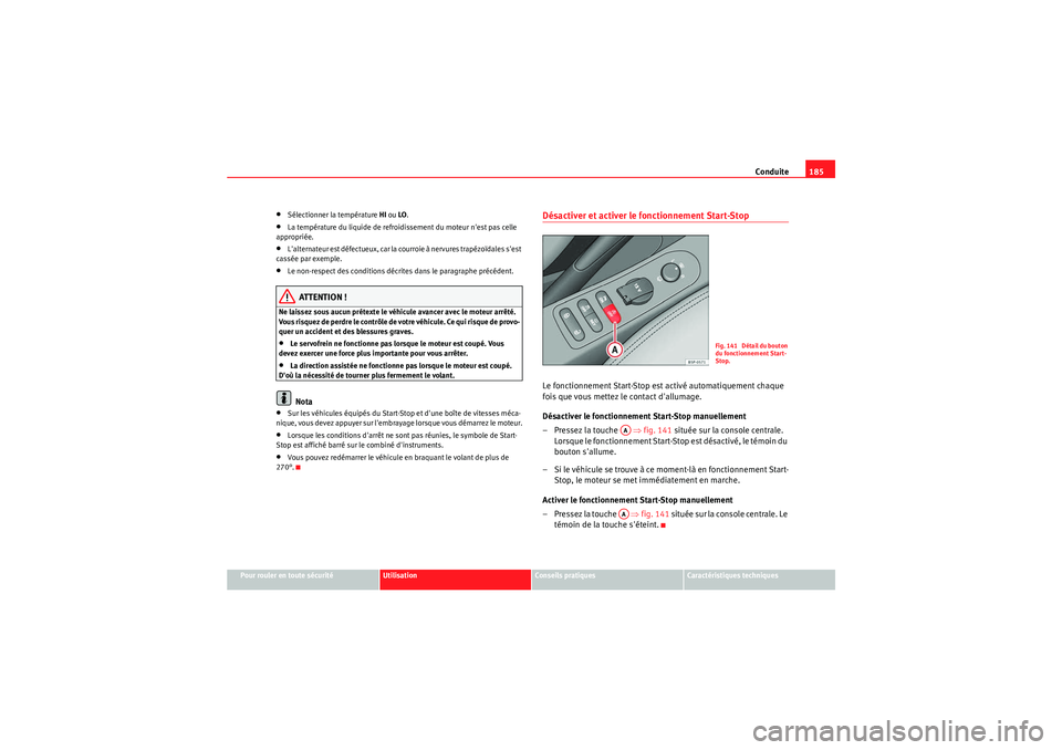 Seat Altea XL 2010 Manuel du propriétaire (in French) Conduite185
Pour rouler en toute sécurité
Utilisation
Conseils pratiques
Caractéristiques techniques
•Sélectionner la température HI ou LO .•La température du liquide de refroi dissement du Seat Altea XL 2010 Manuel du propriétaire (in French) Conduite185
Pour rouler en toute sécurité
Utilisation
Conseils pratiques
Caractéristiques techniques
•Sélectionner la température HI ou LO .•La température du liquide de refroi dissement du