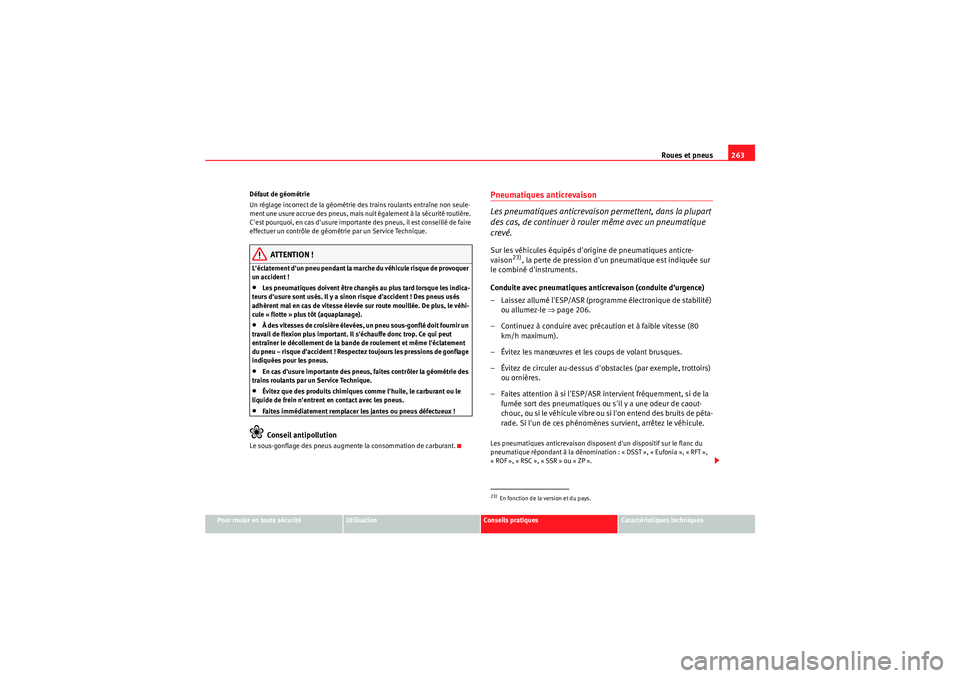Seat Altea XL 2010 Manuel du propriétaire (in French) Roues et pneus263
Pour rouler en toute sécurité
Utilisation
Conseils pratiques
Caractéristiques techniques
Défaut de géométrie
Un réglage incorrect de la géométrie des trains roulants entraî Seat Altea XL 2010 Manuel du propriétaire (in French) Roues et pneus263
Pour rouler en toute sécurité
Utilisation
Conseils pratiques
Caractéristiques techniques
Défaut de géométrie
Un réglage incorrect de la géométrie des trains roulants entraî