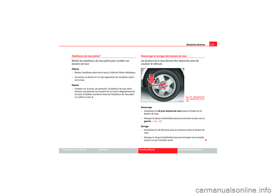 Seat Altea XL 2010 Manuel du propriétaire (in French) Situations diverses273
Pour rouler en toute sécurité
Utilisation
Conseils pratiques
Caractéristiques techniques
Enjoliveurs de roue pleins*
Retirez les enjoliveurs de roue pleins pour accéder aux Seat Altea XL 2010 Manuel du propriétaire (in French) Situations diverses273
Pour rouler en toute sécurité
Utilisation
Conseils pratiques
Caractéristiques techniques
Enjoliveurs de roue pleins*
Retirez les enjoliveurs de roue pleins pour accéder aux