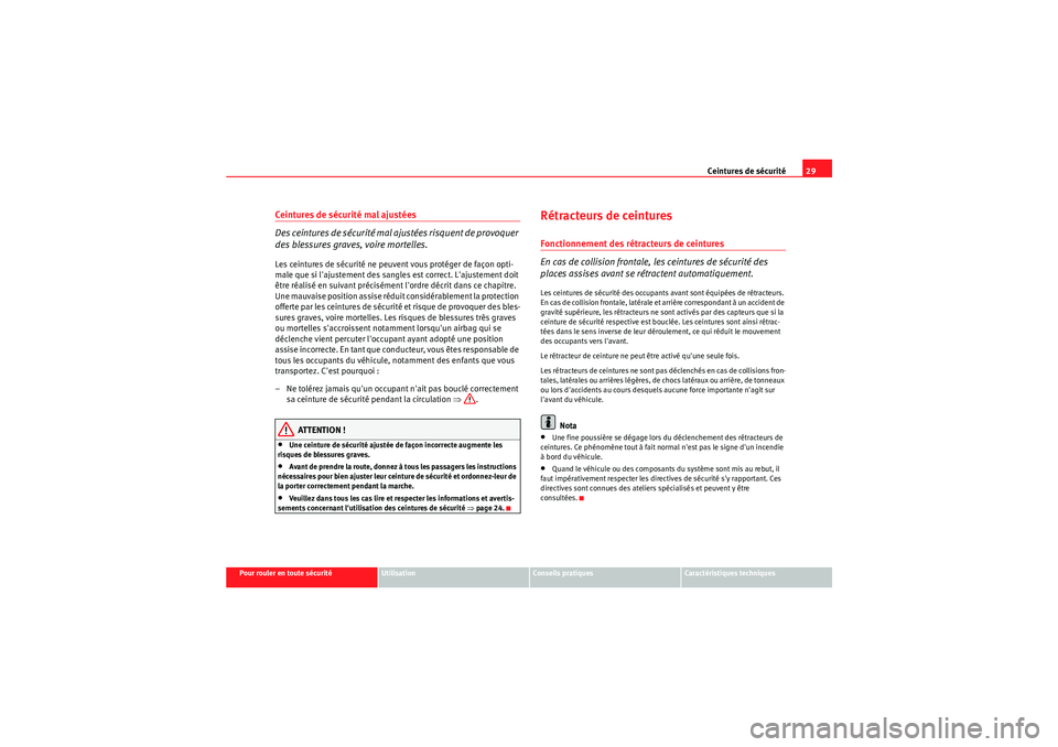 Seat Altea XL 2010  Manuel du propriétaire (in French)  Ceintures de sécurité29
Pour rouler en toute sécurité
Utilisation
Conseils pratiques
Caractéristiques techniques
Cein tu res d e s écu r ité mal a just ées
Des ceintures de sécurité mal ajus