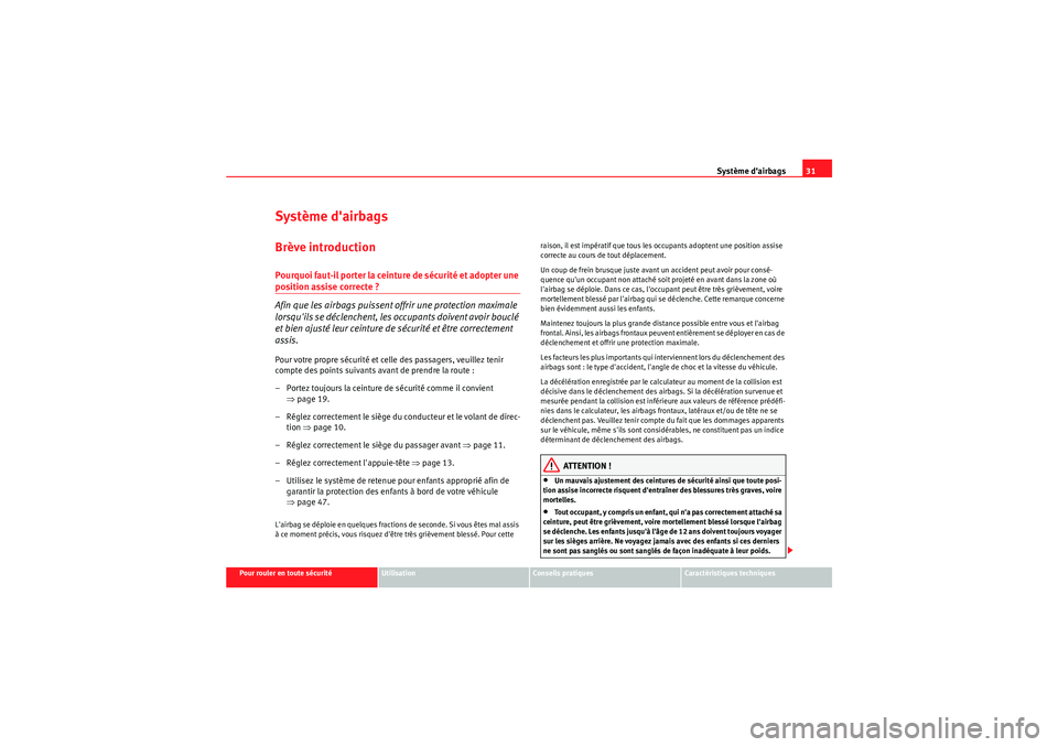 Seat Altea XL 2010 Manuel du propriétaire (in French) Système dairbags31
Pour rouler en toute sécurité
Utilisation
Conseils pratiques
Caractéristiques techniques
Système dairbagsBrève introductionPourquoi faut-il porter la ceinture de sécurité Seat Altea XL 2010 Manuel du propriétaire (in French) Système dairbags31
Pour rouler en toute sécurité
Utilisation
Conseils pratiques
Caractéristiques techniques
Système dairbagsBrève introductionPourquoi faut-il porter la ceinture de sécurité