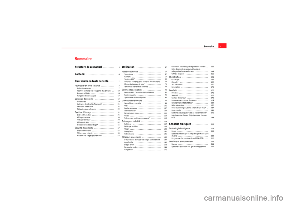 Seat Altea XL 2010  Manuel du propriétaire (in French)  Sommaire3
SommaireStructure de ce manuel
. . . . . . . . . . . . 
Contenu
 . . . . . . . . . . . . . . . . . . . . . . . . . . . . . . . 
Pour rouler en toute sécurité
. . . . . 
Pour rouler en tout