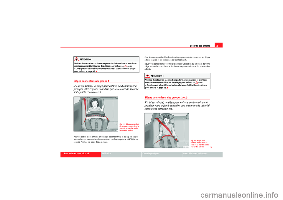 Seat Altea XL 2010 Manuel du propriétaire (in French) Sécurité des enfants51
Pour rouler en toute sécurité
Utilisation
Conseils pratiques
Caractéristiques techniques
ATTENTION !
Veuillez dans tous les cas lire et respecter les informations et averti Seat Altea XL 2010 Manuel du propriétaire (in French) Sécurité des enfants51
Pour rouler en toute sécurité
Utilisation
Conseils pratiques
Caractéristiques techniques
ATTENTION !
Veuillez dans tous les cas lire et respecter les informations et averti