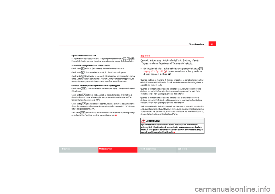 Seat Altea XL 2010 Manuale del proprietario (in Italian) Climatizzazione173
Sicurezza
Modalità d’uso
Consigli e assistenza
Dati tecnici
Ripartizione del flusso d’aria
La ripartizione del flusso dell’aria si regola per mezzo dei tasti , e .
È po Seat Altea XL 2010 Manuale del proprietario (in Italian) Climatizzazione173
Sicurezza
Modalità d’uso
Consigli e assistenza
Dati tecnici
Ripartizione del flusso d’aria
La ripartizione del flusso dell’aria si regola per mezzo dei tasti , e .
È po