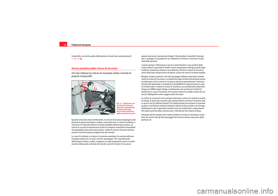 Seat Altea XL 2010 Manuale del proprietario (in Italian) Cinture di sicurezza
24incolumità, ma anche quella delle persone che gli sono sedute davanti
⇒ fig. 10 .Azione protettiva delle cinture di sicurezza
Chi non indossa la cintura di sicurezza mette a Seat Altea XL 2010 Manuale del proprietario (in Italian) Cinture di sicurezza
24incolumità, ma anche quella delle persone che gli sono sedute davanti
⇒ fig. 10 .Azione protettiva delle cinture di sicurezza
Chi non indossa la cintura di sicurezza mette a