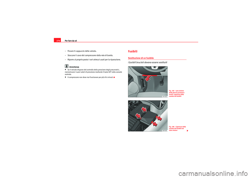 Seat Altea XL 2010 Manuale del proprietario (in Italian) Per fare da sé
274
– Fissare il cappuccio della valvola.
– Staccare il cavo del compressore dalla rete di bordo.
– Riporre al proprio posto i vari attrezzi usati per la riparazione.Avvertenza†Seat Altea XL 2010 Manuale del proprietario (in Italian) Per fare da sé
274
– Fissare il cappuccio della valvola.
– Staccare il cavo del compressore dalla rete di bordo.
– Riporre al proprio posto i vari attrezzi usati per la riparazione.Avvertenzaâ€