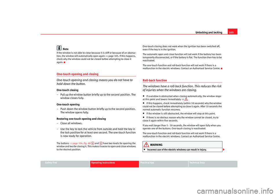 Seat Altea XL 2009 Owners Manual Unlocking and locking105
Safety First
Operating instructions
Practical tips
Te c h n i c a l D a t a
Note
If the window is not able to close because it is stiff or because of an obstruc-
tion, the wi Seat Altea XL 2009 Owners Manual Unlocking and locking105
Safety First
Operating instructions
Practical tips
Te c h n i c a l D a t a
Note
If the window is not able to close because it is stiff or because of an obstruc-
tion, the wi