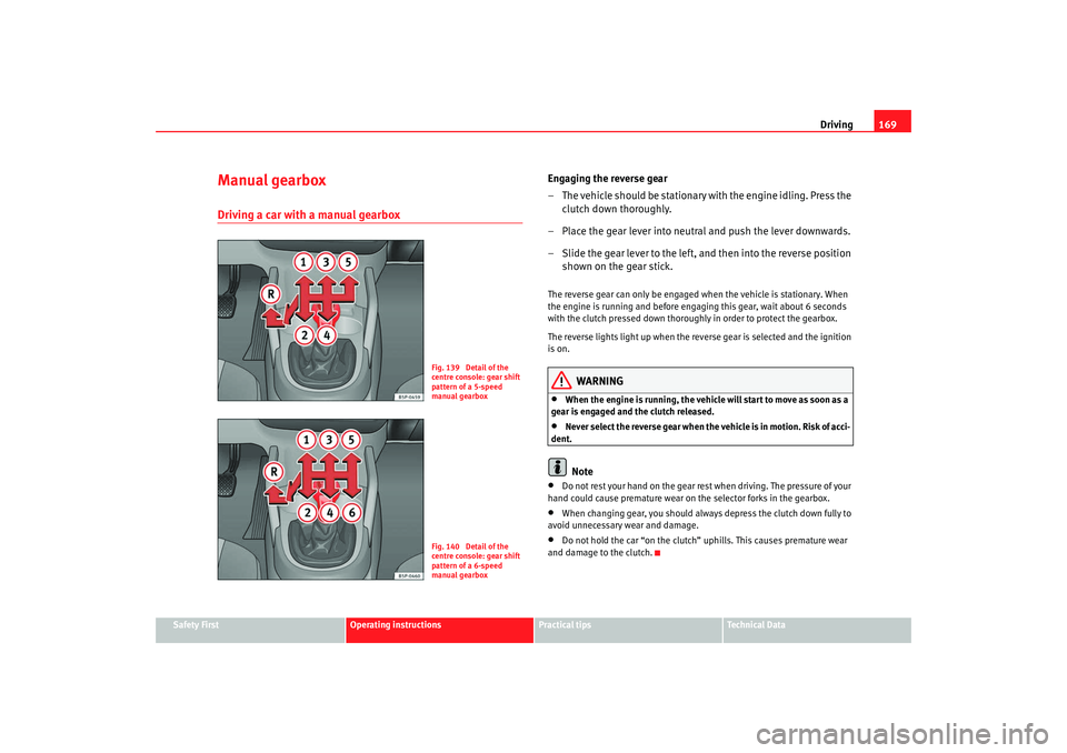 Seat Altea XL 2009 Owners Manual Driving169
Safety First
Operating instructions
Practical tips
Te c h n i c a l D a t a
Manual gearboxDriving a car with a manual gearbox
Engaging the reverse gear
– T h e v e h i c l e s h o u l Seat Altea XL 2009 Owners Manual Driving169
Safety First
Operating instructions
Practical tips
Te c h n i c a l D a t a
Manual gearboxDriving a car with a manual gearbox
Engaging the reverse gear
– T h e v e h i c l e s h o u l
