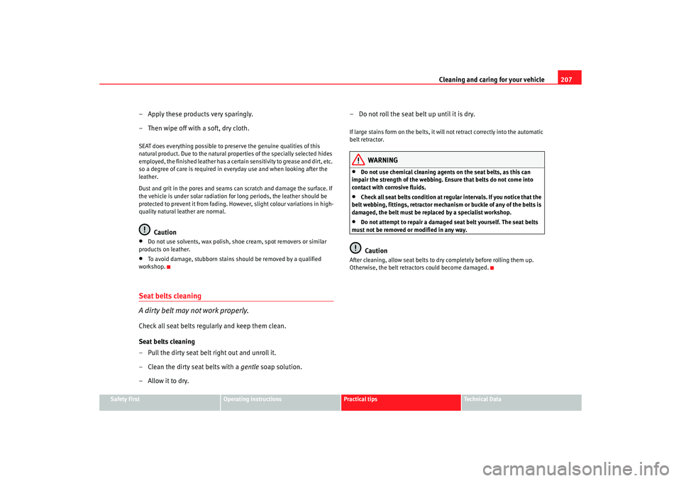 Seat Altea XL 2009  Owners Manual Cleaning and caring for your vehicle207
Safety First
Operating instructions
Practical tips
Te c h n i c a l  D a t a
– Apply these products very sparingly.
– Then wipe off with a soft, dry cloth.S
