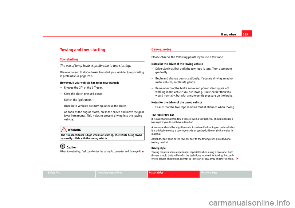 Seat Altea XL 2009 Owners Manual If and when265
Safety First
Operating instructions
Practical tips
Te c h n i c a l D a t a
Towing and tow-startingTo w - s t a r t i n g
The use of jump leads is preferable to tow-starting.We recomme Seat Altea XL 2009 Owners Manual If and when265
Safety First
Operating instructions
Practical tips
Te c h n i c a l D a t a
Towing and tow-startingTo w - s t a r t i n g
The use of jump leads is preferable to tow-starting.We recomme