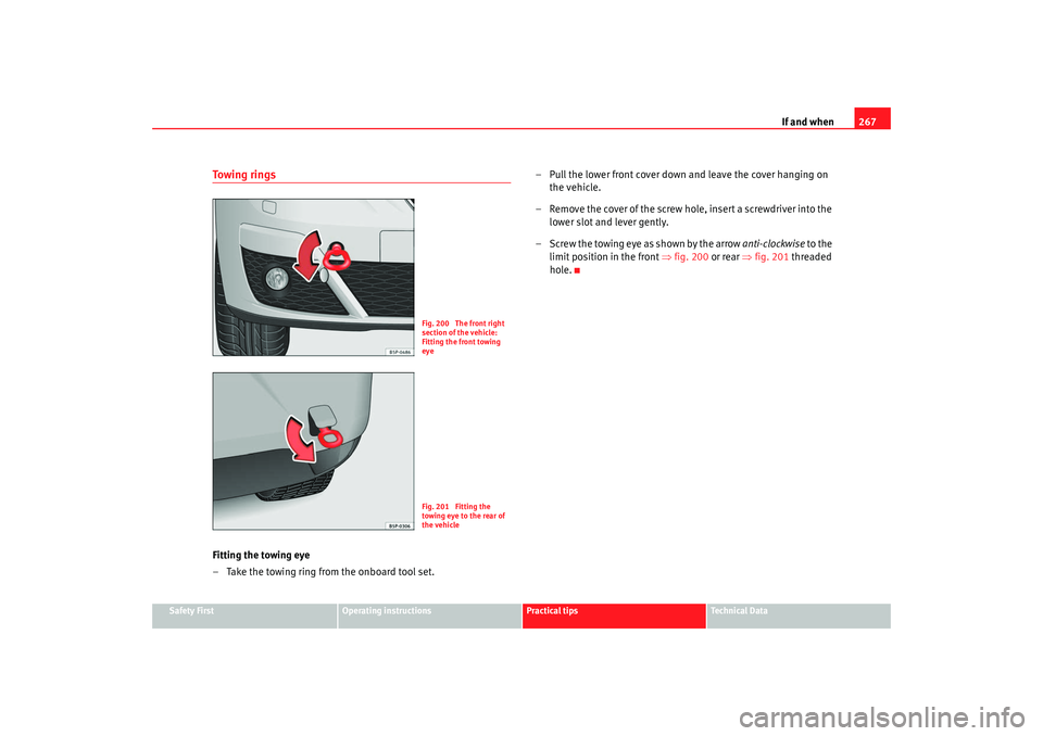 Seat Altea XL 2009 Owners Manual If and when267
Safety First
Operating instructions
Practical tips
Te c h n i c a l D a t a
To w i n g r i n g sFitting the towing eye
– Take the towing ring from the onboard tool set. – Pull the Seat Altea XL 2009 Owners Manual If and when267
Safety First
Operating instructions
Practical tips
Te c h n i c a l D a t a
To w i n g r i n g sFitting the towing eye
– Take the towing ring from the onboard tool set. – Pull the