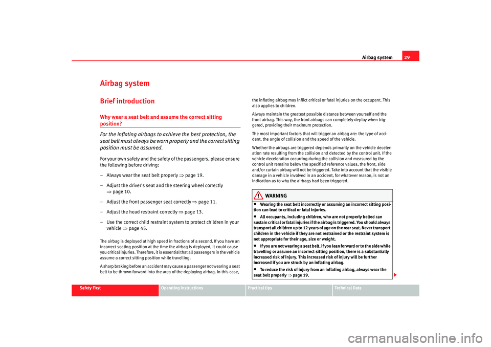 Seat Altea XL 2009 Owners Guide Airbag system29
Safety First
Operating instructions
Practical tips
Te c h n i c a l D a t a
Airbag systemBrief introductionWhy wear a seat belt and assume the correct sitting position?
For the inflat Seat Altea XL 2009 Owners Guide Airbag system29
Safety First
Operating instructions
Practical tips
Te c h n i c a l D a t a
Airbag systemBrief introductionWhy wear a seat belt and assume the correct sitting position?
For the inflat