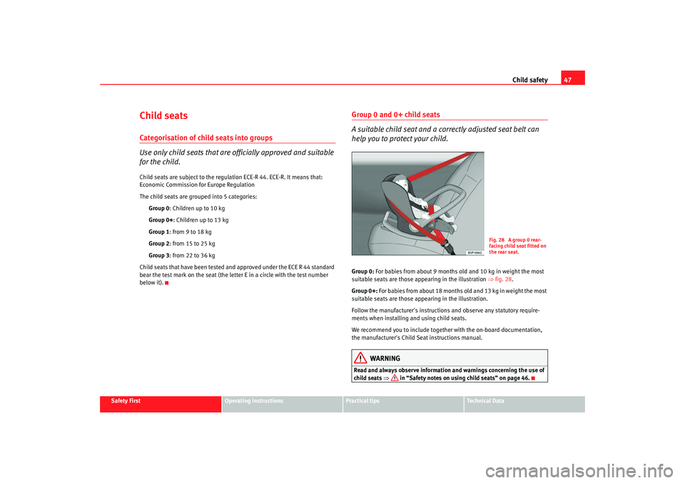 Seat Altea XL 2009 Service Manual Child safety47
Safety First
Operating instructions
Practical tips
Te c h n i c a l D a t a
Child seatsCategorisation of child seats into groups
Use only child seats that are officially approved and s Seat Altea XL 2009 Service Manual Child safety47
Safety First
Operating instructions
Practical tips
Te c h n i c a l D a t a
Child seatsCategorisation of child seats into groups
Use only child seats that are officially approved and s