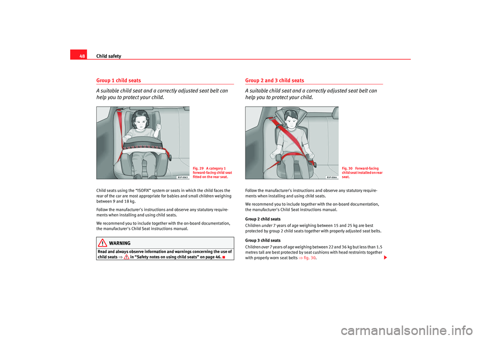 Seat Altea XL 2009 Service Manual Child safety
48Group 1 child seats
A suitable child seat and a corr ectly adjusted seat belt can
help you to protect your child.Child seats using the “ISOFIX” system or seats in which the child f Seat Altea XL 2009 Service Manual Child safety
48Group 1 child seats
A suitable child seat and a corr ectly adjusted seat belt can
help you to protect your child.Child seats using the “ISOFIX” system or seats in which the child f