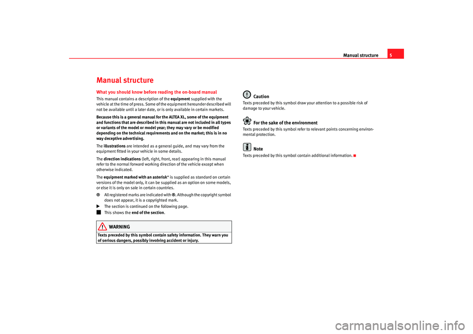 Seat Altea XL 2009 Owners Manual Manual structure5
Manual structureWhat you should know before reading the on-board manualThis manual contains a description of the equipment supplied with the
vehicle at the time of press. Some of th Seat Altea XL 2009 Owners Manual Manual structure5
Manual structureWhat you should know before reading the on-board manualThis manual contains a description of the equipment supplied with the
vehicle at the time of press. Some of th