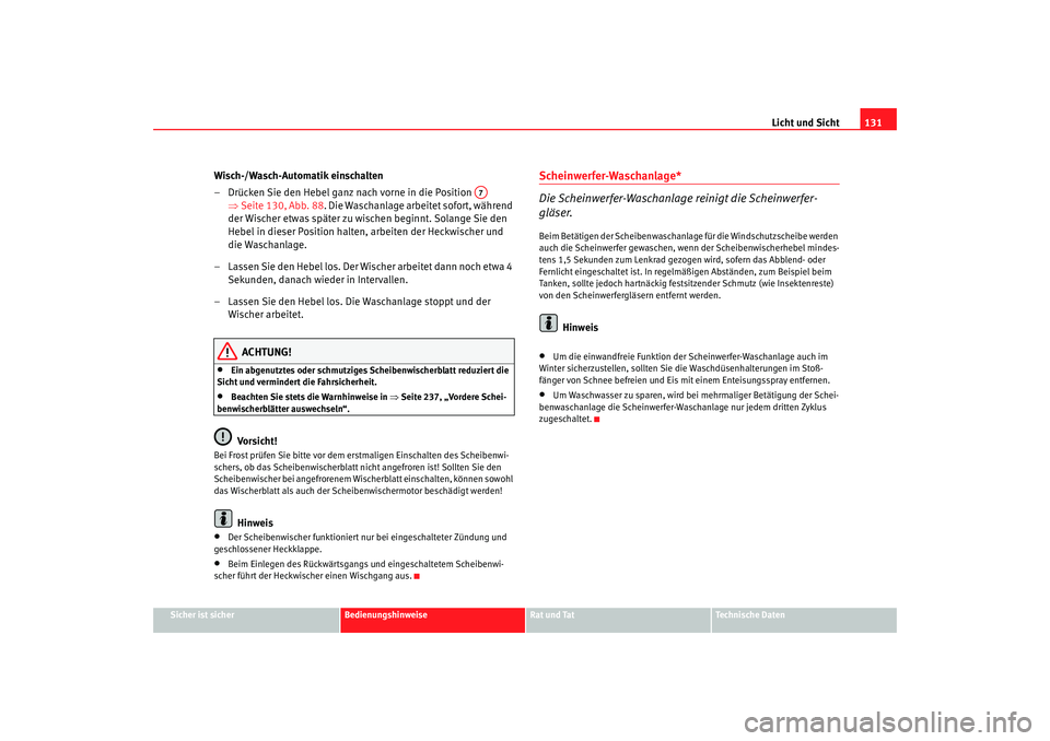 Seat Altea XL 2009 Betriebsanleitung (in German) Licht und Sicht131
Sicher ist sicher
Bedienungshinweise
Rat und Tat
Technische Daten
Wisch-/Wasch-Automatik einschalten
– Drücken Sie den Hebel ganz nach vorne in die Position
⇒Seite 130, Abb. Seat Altea XL 2009 Betriebsanleitung (in German) Licht und Sicht131
Sicher ist sicher
Bedienungshinweise
Rat und Tat
Technische Daten
Wisch-/Wasch-Automatik einschalten
– Drücken Sie den Hebel ganz nach vorne in die Position
⇒Seite 130, Abb.