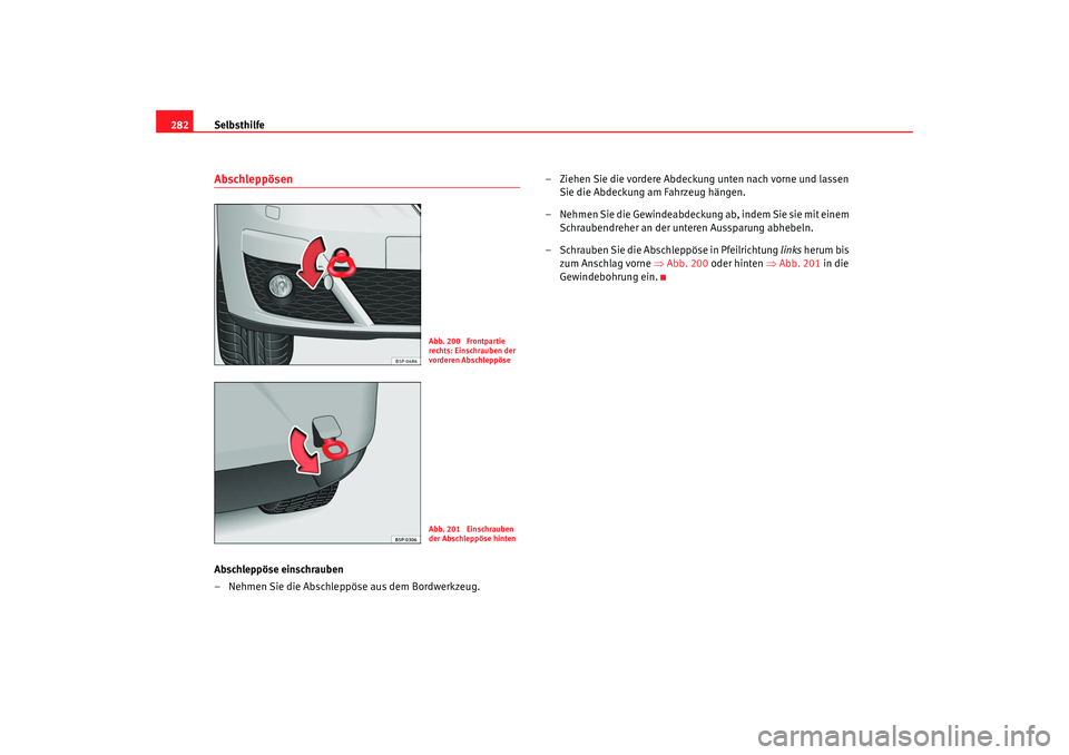 Seat Altea XL 2009 Betriebsanleitung (in German) Selbsthilfe
282AbschleppösenAbschleppöse einschrauben
– Nehmen Sie die Abschleppöse aus dem Bordwerkzeug. – Ziehen Sie die vordere Abdeckung unten nach vorne und lassen
Sie die Abdeckung am Fa Seat Altea XL 2009 Betriebsanleitung (in German) Selbsthilfe
282AbschleppösenAbschleppöse einschrauben
– Nehmen Sie die Abschleppöse aus dem Bordwerkzeug. – Ziehen Sie die vordere Abdeckung unten nach vorne und lassen
Sie die Abdeckung am Fa