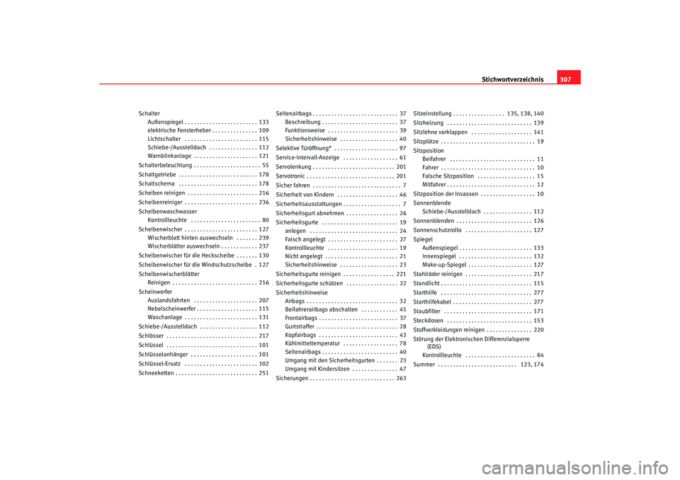 Seat Altea XL 2009  Betriebsanleitung (in German) Stichwortverzeichnis307
Schalter
Außenspiegel . . . . . . . . . . . . . . . . . . . . . . . . 133
elektrische Fensterheber . . . . . . . . . . . . . . . 109
Lichtschalter  . . . . . . . . . . . . . .