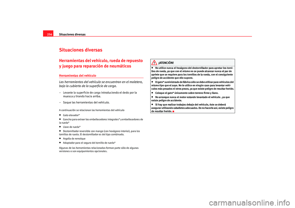 Seat Altea XL 2009 Manual del propietario (in Spanish) Situaciones diversas
256Situaciones diversasHerramientas del vehículo, rueda de repuesto
y juego para reparación de neumáticosHerramientas del vehículo
Las herramientas del vehículo se encuentra Seat Altea XL 2009 Manual del propietario (in Spanish) Situaciones diversas
256Situaciones diversasHerramientas del vehículo, rueda de repuesto
y juego para reparación de neumáticosHerramientas del vehículo
Las herramientas del vehículo se encuentra