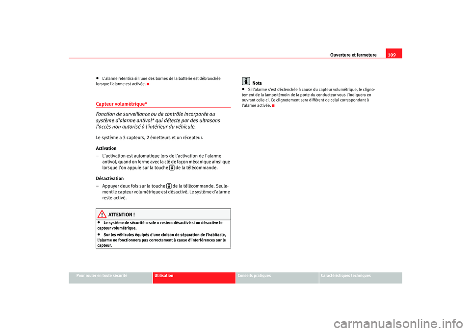 Seat Altea XL 2009 Manuel du propriétaire (in French) Ouverture et fermeture109
Pour rouler en toute sécurité
Utilisation
Conseils pratiques
Caractéristiques techniques
•
Lalarme retentira si lune des bornes de la batterie est débranchée
lorsqu Seat Altea XL 2009 Manuel du propriétaire (in French) Ouverture et fermeture109
Pour rouler en toute sécurité
Utilisation
Conseils pratiques
Caractéristiques techniques
•
Lalarme retentira si lune des bornes de la batterie est débranchée
lorsqu