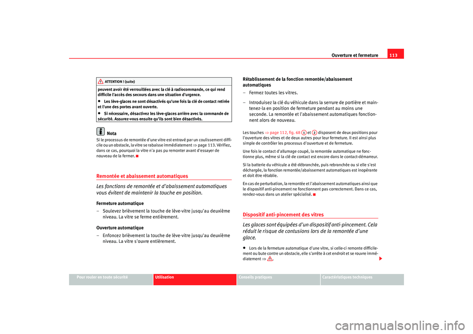 Seat Altea XL 2009 Manuel du propriétaire (in French) Ouverture et fermeture113
Pour rouler en toute sécurité
Utilisation
Conseils pratiques
Caractéristiques techniques
peuvent avoir été verrouillées avec la clé à radiocommande, ce qui rend
diff Seat Altea XL 2009 Manuel du propriétaire (in French) Ouverture et fermeture113
Pour rouler en toute sécurité
Utilisation
Conseils pratiques
Caractéristiques techniques
peuvent avoir été verrouillées avec la clé à radiocommande, ce qui rend
diff