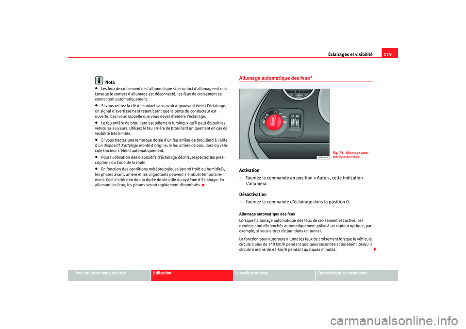Seat Altea XL 2009 Manuel du propriétaire (in French) Éclairages et visibilité119
Pour rouler en toute sécurité
Utilisation
Conseils pratiques
Caractéristiques techniques
Nota
•
Les feux de croisement ne sallument qu e si le contact dallumage es Seat Altea XL 2009 Manuel du propriétaire (in French) Éclairages et visibilité119
Pour rouler en toute sécurité
Utilisation
Conseils pratiques
Caractéristiques techniques
Nota
•
Les feux de croisement ne sallument qu e si le contact dallumage es