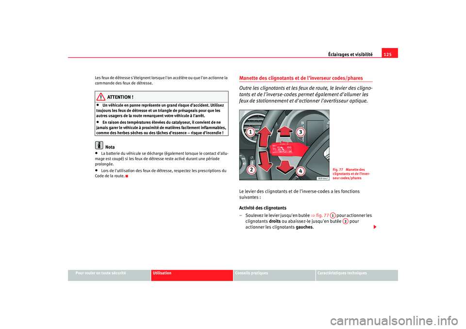 Seat Altea XL 2009 Manuel du propriétaire (in French) Éclairages et visibilité125
Pour rouler en toute sécurité
Utilisation
Conseils pratiques
Caractéristiques techniques
Les feux de détresse séteignent lorsque l
on accélère ou que lon action Seat Altea XL 2009 Manuel du propriétaire (in French) Éclairages et visibilité125
Pour rouler en toute sécurité
Utilisation
Conseils pratiques
Caractéristiques techniques
Les feux de détresse séteignent lorsque l
on accélère ou que lon action