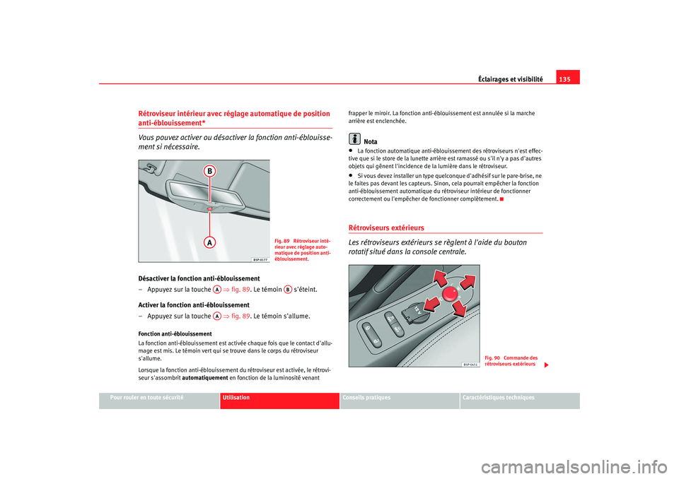Seat Altea XL 2009 Manuel du propriétaire (in French) Éclairages et visibilité135
Pour rouler en toute sécurité
Utilisation
Conseils pratiques
Caractéristiques techniques
Rétroviseur intérieur avec réglage automatique de position anti-éblouissem Seat Altea XL 2009 Manuel du propriétaire (in French) Éclairages et visibilité135
Pour rouler en toute sécurité
Utilisation
Conseils pratiques
Caractéristiques techniques
Rétroviseur intérieur avec réglage automatique de position anti-éblouissem