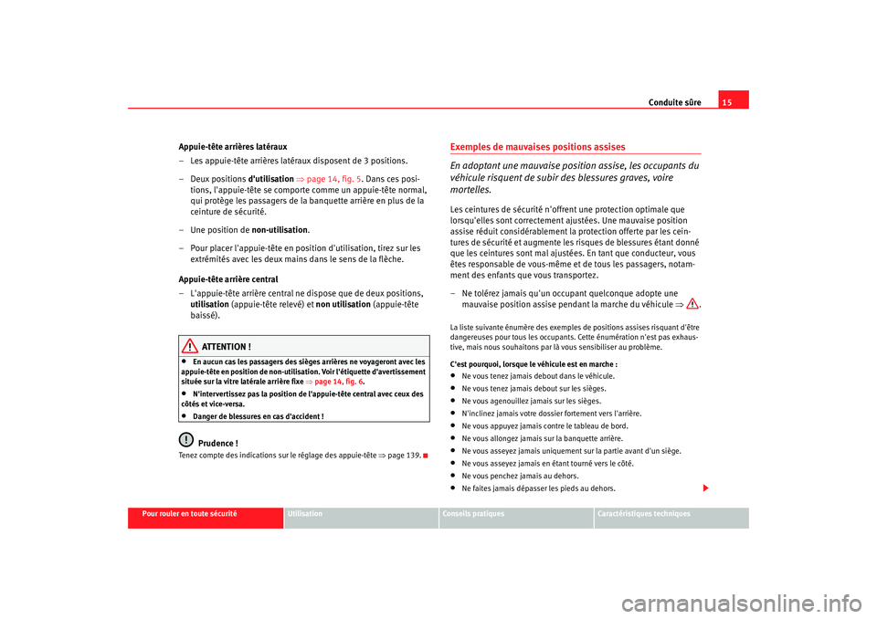 Seat Altea XL 2009 Manuel du propriétaire (in French) Conduite sûre15
Pour rouler en toute sécurité
Utilisation
Conseils pratiques
Caractéristiques techniques
Appuie-tête arrières latéraux
– Les appuie-tête arrières latéraux disposent de 3 po Seat Altea XL 2009 Manuel du propriétaire (in French) Conduite sûre15
Pour rouler en toute sécurité
Utilisation
Conseils pratiques
Caractéristiques techniques
Appuie-tête arrières latéraux
– Les appuie-tête arrières latéraux disposent de 3 po