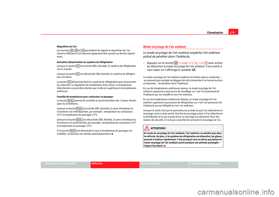 Seat Altea XL 2009 Manuel du propriétaire (in French) Climatisation173
Pour rouler en toute sécurité
Utilisation
Conseils pratiques
Caractéristiques techniques
Répartition de lair
Les touches , et permettent de
réguler la répartition de lai Seat Altea XL 2009 Manuel du propriétaire (in French) Climatisation173
Pour rouler en toute sécurité
Utilisation
Conseils pratiques
Caractéristiques techniques
Répartition de lair
Les touches , et permettent de
réguler la répartition de lai