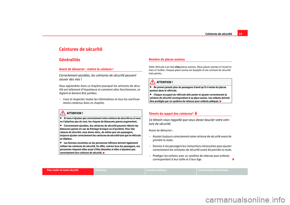 Seat Altea XL 2009 Manuel du propriétaire (in French) Ceintures de sécurité19
Pour rouler en toute sécurité
Utilisation
Conseils pratiques
Caractéristiques techniques
Ceintures de sécuritéGénéralitésAvant de démarrer : mettre la ceinture !
Cor Seat Altea XL 2009 Manuel du propriétaire (in French) Ceintures de sécurité19
Pour rouler en toute sécurité
Utilisation
Conseils pratiques
Caractéristiques techniques
Ceintures de sécuritéGénéralitésAvant de démarrer : mettre la ceinture !
Cor