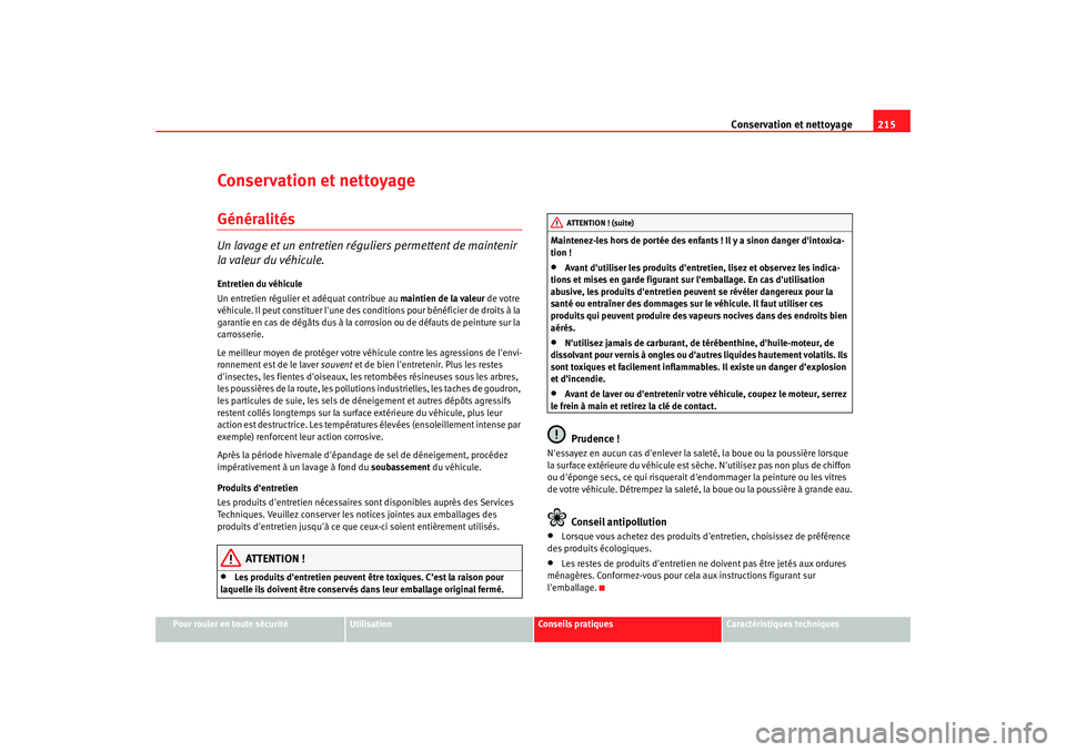 Seat Altea XL 2009 Manuel du propriétaire (in French) Conservation et nettoyage215
Pour rouler en toute sécurité
Utilisation
Conseils pratiques
Caractéristiques techniques
Conservation et nettoyageGénéralitésUn lavage et un entretien réguliers per Seat Altea XL 2009 Manuel du propriétaire (in French) Conservation et nettoyage215
Pour rouler en toute sécurité
Utilisation
Conseils pratiques
Caractéristiques techniques
Conservation et nettoyageGénéralitésUn lavage et un entretien réguliers per