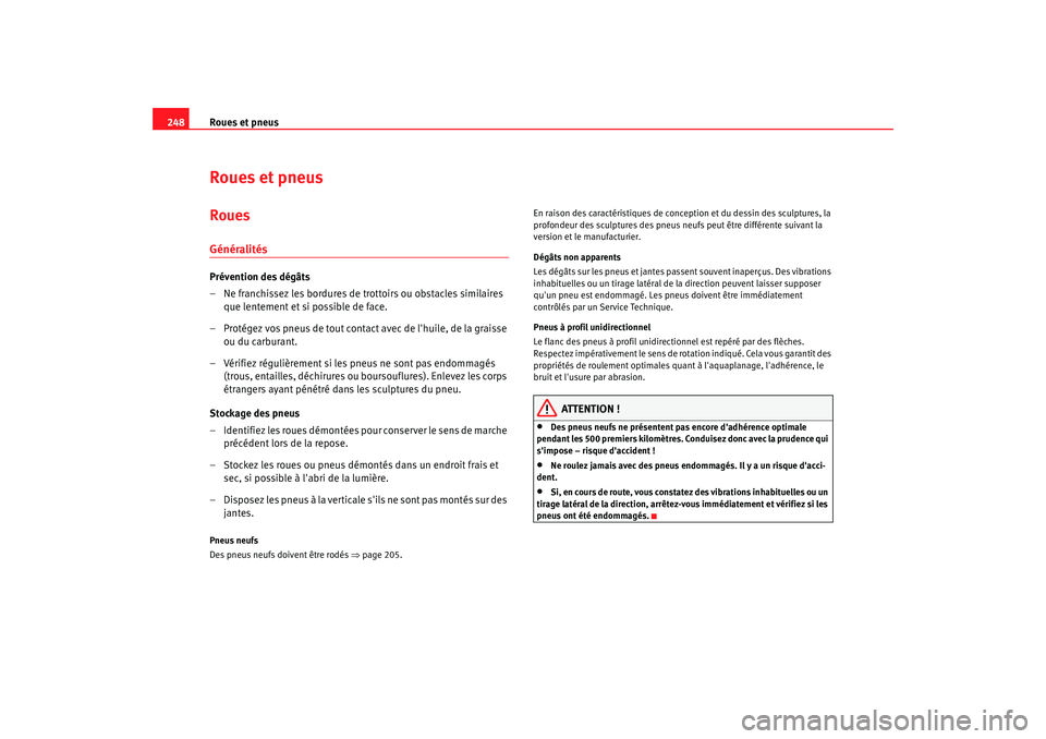 Seat Altea XL 2009 Manuel du propriétaire (in French) Roues et pneus
248Roues et pneusRouesGénéralitésPrévention des dégâts
– Ne franchissez les bordures de trottoirs ou obstacles similaires
que lentement et si possible de face.
– Protégez vo Seat Altea XL 2009 Manuel du propriétaire (in French) Roues et pneus
248Roues et pneusRouesGénéralitésPrévention des dégâts
– Ne franchissez les bordures de trottoirs ou obstacles similaires
que lentement et si possible de face.
– Protégez vo