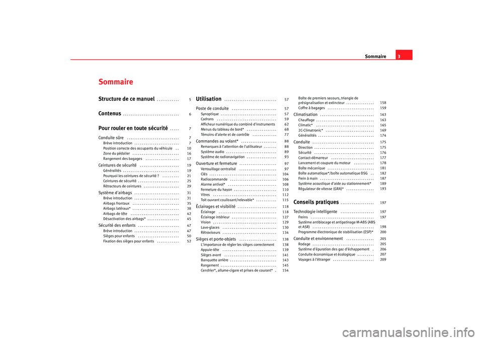 Seat Altea XL 2009  Manuel du propriétaire (in French)  Sommaire3
SommaireStructure de ce manuel
. . . . . . . . . . . . 
Contenus
. . . . . . . . . . . . . . . . . . . . . . . . . . . . . . 
Pour rouler en toute sécurité
. . . . . 
Conduite sûre
 . . .