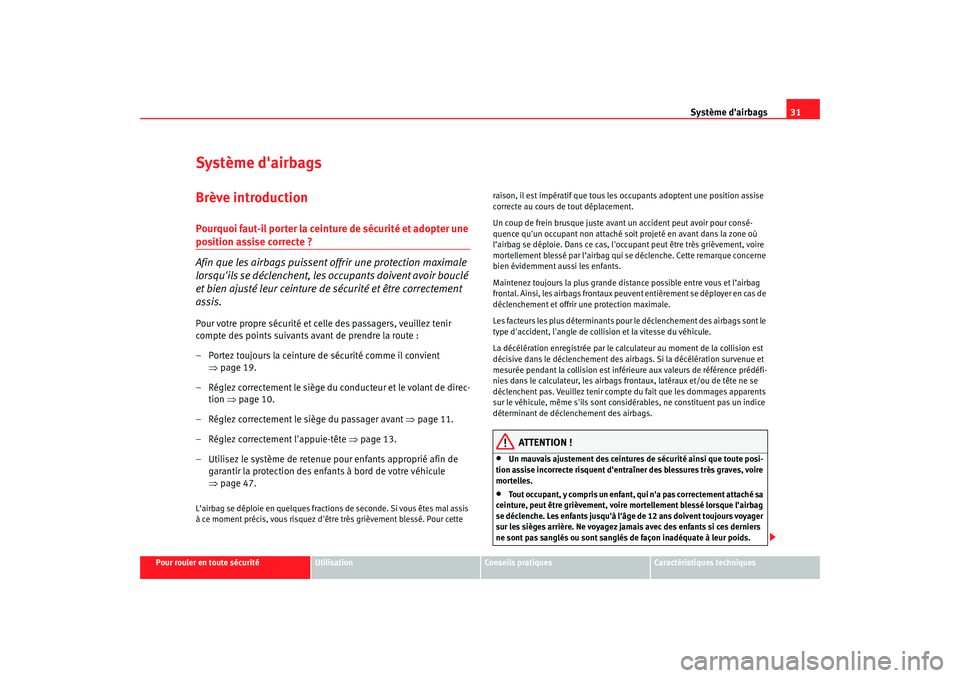 Seat Altea XL 2009 Manuel du propriétaire (in French) Système dairbags31
Pour rouler en toute sécurité
Utilisation
Conseils pratiques
Caractéristiques techniques
Système dairbagsBrève introductionPourquoi faut-il por ter la ceinture de sécurité Seat Altea XL 2009 Manuel du propriétaire (in French) Système dairbags31
Pour rouler en toute sécurité
Utilisation
Conseils pratiques
Caractéristiques techniques
Système dairbagsBrève introductionPourquoi faut-il por ter la ceinture de sécurité