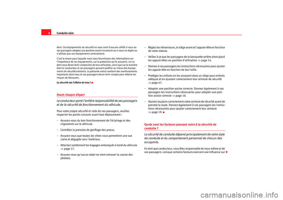 Seat Altea XL 2009 Manuel du propriétaire (in French) Conduite sûre
8dent. Ces équipements de sécurité ne vous sont daucune utilité si vous ou
vos passagers adoptez une position assise incorrecte ou si vous ne réglez ou
nutilisez pas ces équip Seat Altea XL 2009 Manuel du propriétaire (in French) Conduite sûre
8dent. Ces équipements de sécurité ne vous sont daucune utilité si vous ou
vos passagers adoptez une position assise incorrecte ou si vous ne réglez ou
nutilisez pas ces équip