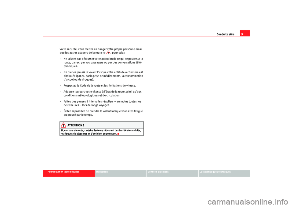 Seat Altea XL 2009 Manuel du propriétaire (in French) Conduite sûre9
Pour rouler en toute sécurité
Utilisation
Conseils pratiques
Caractéristiques techniques
votre sécurité, vous mettez en da nger votre propre personne ainsi
que les autres usagers Seat Altea XL 2009 Manuel du propriétaire (in French) Conduite sûre9
Pour rouler en toute sécurité
Utilisation
Conseils pratiques
Caractéristiques techniques
votre sécurité, vous mettez en da nger votre propre personne ainsi
que les autres usagers