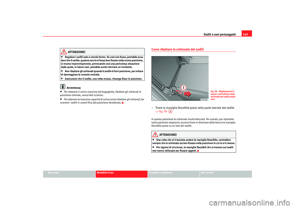 Seat Altea XL 2009 Manuale del proprietario (in Italian) Sedili e vani portaoggetti143
Sicurezza
Modalità duso
Consigli e assistenza
Dati tecnici
ATTENZIONE!
•
Regolare i sedili solo a veicolo fermo. Se così non fosse, potrebbe acca-
dere che il sedile Seat Altea XL 2009 Manuale del proprietario (in Italian) Sedili e vani portaoggetti143
Sicurezza
Modalità duso
Consigli e assistenza
Dati tecnici
ATTENZIONE!
•
Regolare i sedili solo a veicolo fermo. Se così non fosse, potrebbe acca-
dere che il sedile