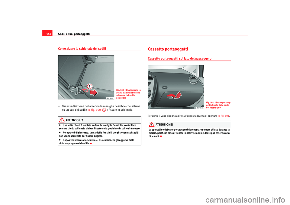 Seat Altea XL 2009 Manuale del proprietario (in Italian) Sedili e vani portaoggetti
144Come alzare lo schienale dei sedili– Tirare in direzione della freccia la maniglia flessibile che si trova
su un lato del sedile ⇒fig. 100 e fissare lo schienale Seat Altea XL 2009 Manuale del proprietario (in Italian) Sedili e vani portaoggetti
144Come alzare lo schienale dei sedili– Tirare in direzione della freccia la maniglia flessibile che si trova
su un lato del sedile ⇒fig. 100 e fissare lo schienale