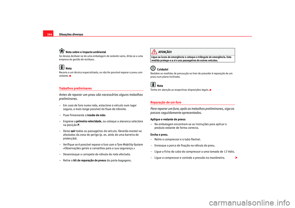 Seat Altea XL 2009 Manual do proprietário (in Portuguese) Situações diversas
264
Nota sobre o impacte ambientalSe deseja desfazer-se de uma embalagem de vedante vazia, dirija-se a uma
empresa de gestão de resÃduos.
Nota
Recorra a um técnico especializa Seat Altea XL 2009 Manual do proprietário (in Portuguese) Situações diversas
264
Nota sobre o impacte ambientalSe deseja desfazer-se de uma embalagem de vedante vazia, dirija-se a uma
empresa de gestão de resÃduos.
Nota
Recorra a um técnico especializa