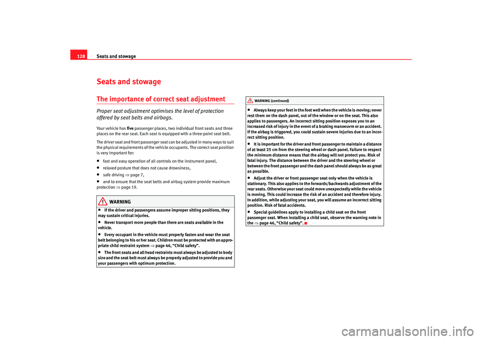 Seat Altea XL 2008 Owners Guide Seats and stowage
128Seats and stowageThe importance of correct seat adjustmentProper seat adjustment optimi ses the level of protection 
offered by seat belts and airbags.Your vehicle has  five passe