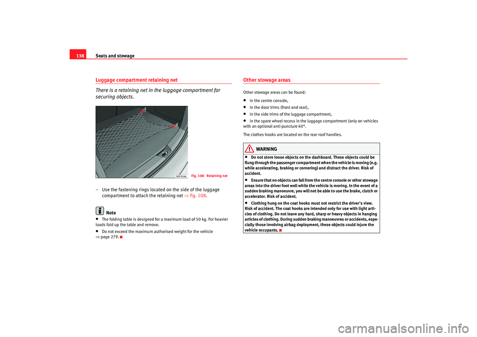 Seat Altea XL 2008 Owners Manual Seats and stowage
138Luggage compartment retaining net
There is a retaining net in the luggage compartment for
securing objects.– Use the fastening rings located on the side of the luggage
compart Seat Altea XL 2008 Owners Manual Seats and stowage
138Luggage compartment retaining net
There is a retaining net in the luggage compartment for
securing objects.– Use the fastening rings located on the side of the luggage
compart