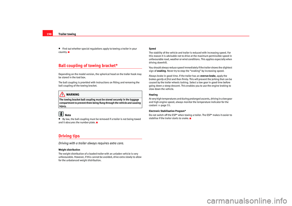 Seat Altea XL 2008  Owners Manual Trailer towing
198•
Find out whether special regulations apply to towing a trailer in your 
country.
Ball coupling of towing bracket*Depending on the model version, the spherical head on the trailer