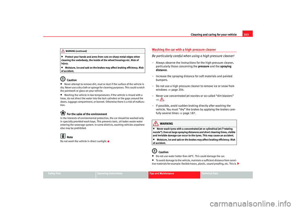 Seat Altea XL 2008  Owners Manual Cleaning and caring for your vehicle203
Safety First
Operating instructions
Tips and Maintenance
Te c h n i c a l  D a t a
•
Protect your hands and arms from cuts on sharp metal edges when 
cleaning