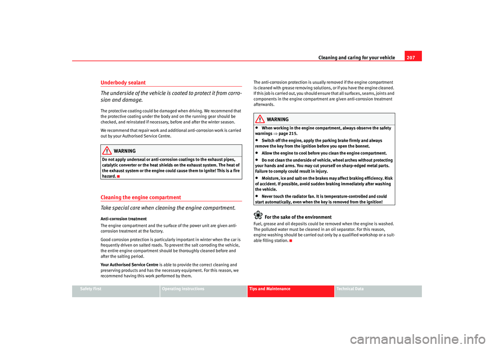 Seat Altea XL 2008  Owners Manual Cleaning and caring for your vehicle207
Safety First
Operating instructions
Tips and Maintenance
Te c h n i c a l  D a t a
Underbody sealant
The underside of the vehicle is coated to protect it from c